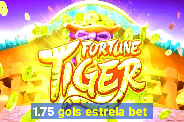 1.75 gols estrela bet
